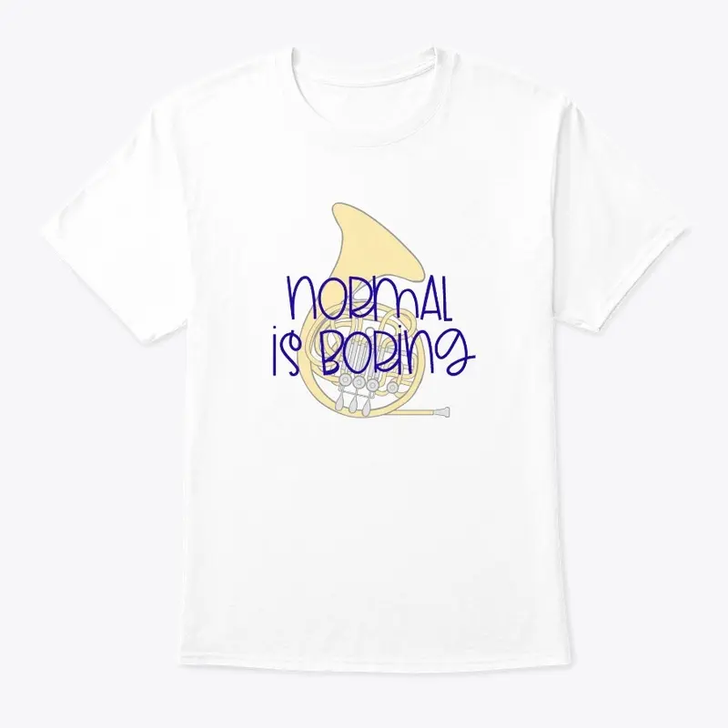 [$15+] Normal Is Boring - French Horn