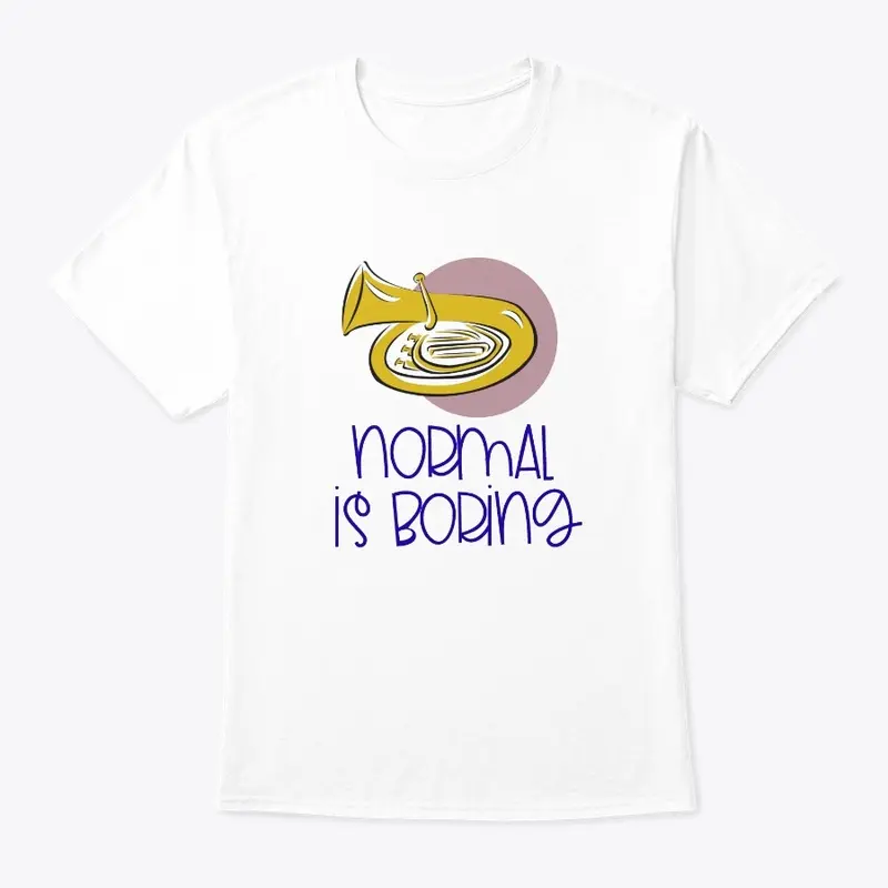 [$15+] Normal Is Boring - Tuba